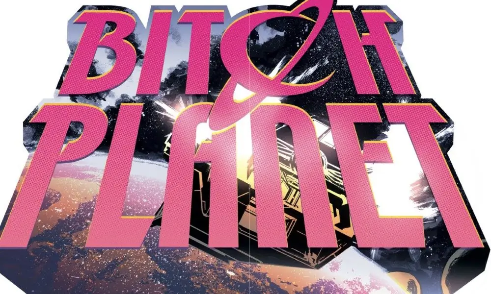 [Обзор комиксов] «Bitch Planet» №1 - это ошеломляющее чтение, которое проверит вашу комплаентность